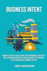 Business intent in relation to performance oriented wellbeing and work design and work life balance in the Indian coal mining sector