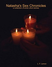 Natasha's Sex Chronicles...a Collection of Short Stories