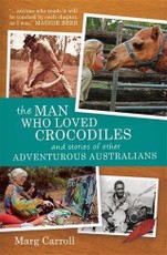 Man Who Loved Crocodiles and Stories of Other Adventurous Australians