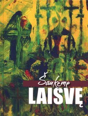 Šaukėme laisvę: mokinių rašiniai konkursui „Lietuvos kovų už laisvę ir netekčių istorija“