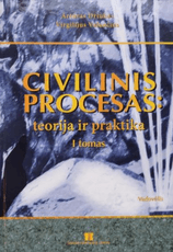 Civilinis procesas: teorija ir praktika. I tomas