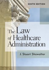 Law of Healthcare Administration, Ninth Edition