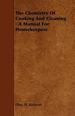 The Chemistry Of Cooking And Cleaning - A Manual For Housekeepers