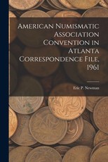 American Numismatic Association Convention in Atlanta Correspondence File, 1961 American Numismatic Association Convention in Atlanta Correspondence File, 1961
