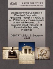 Standard Paving Company, a Dissolved Corporation, Appearing Through I.V. Gray, Et Al., Petitioners, V. Commissioner of Internal Revenue. U.S. Supreme Court Transcript of Record with Supporting Pleadings