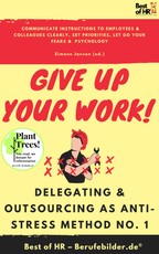 Janson, S: Give up Your Work! Delegating & Outsourcing as An