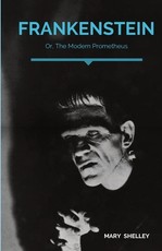 Frankenstein; Or, The Modern Prometheus