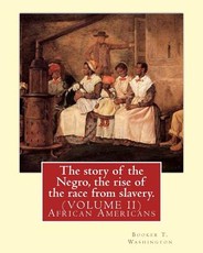 The story of the Negro, the rise of the race from slavery.By