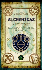 Alchemikas. Nemirtingojo Nikolo Flamelio paslaptys (2-oji pataisyta laida)