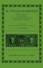 M. Tulli Ciceronis "De Re Publica", "De Legibus", "Cato Maior De Senectute", "Laelius De Amicitia"