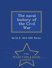 The naval history of the Civil War - War College Series