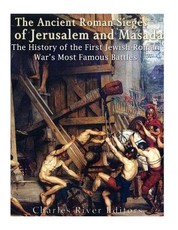The Ancient Roman Sieges of Jerusalem and Masada