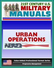 21st Century U.S. Military Manuals: Urban Operations Field Manual - FM 3-06 (Value-Added Professional Format Series)