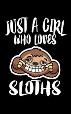 Just A Girl Who Loves Sloths