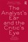 The Analyst's Ear and the Critic's Eye