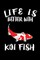 Life Is Better With Koi Fish