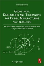 Geometrical Dimensioning and Tolerancing for Design, Manufacturing and Inspection