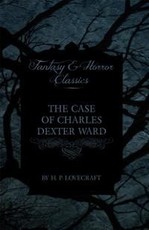 The Case of Charles Dexter Ward (Fantasy and Horror Classics)