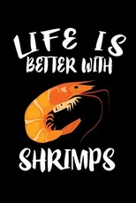 Life Is Better With Shrimp