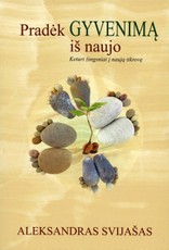 Pradėk gyvenimą iš naujo. Keturi žingsniai į naują tikrovę