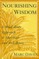 Nourishing Wisdom: A Mind/Body Approach to Nutrition and Well-Being