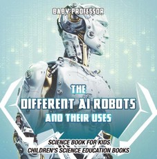 The Different AI Robots and Their Uses - Science Book for Kids | Children's Science Education Books