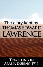 The Diary Kept by T. E. Lawrence While Travelling in Arabia During 1911
