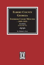 Elbert County, Georgia Inferior Court Minutes 1809-1850. (Volume #7)