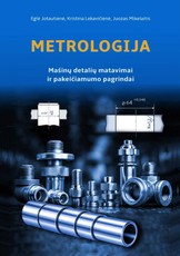 METROLOGIJA. Mašinų detalių matavimai ir pakeičiamumo pagrindai