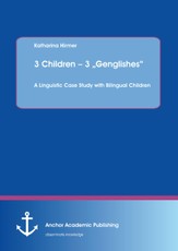3 Children - 3 "Genglishes": A Linguistic Case Study with Bilingual Children