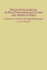 Polish Intelligentsia in Nazi Concentration Camps and American Exile a Study of Values in Crisis Situations