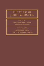 The Works of John Webster: Volume 1, the White Devil; The Duchess of Malfi