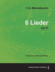Felix Mendelssohn - 6 Lieder - Op.57 - A Score for Voice and Piano