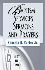 Just in Time! Baptism Services, Sermons, and Prayers
