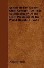 Annals of the Twenty-Ninth Century - Or - The Autobiography of the Tenth President of the World-Republic - Vol. I
