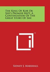 The King of Kor or She's Promise Kept, a Continuation of the Great Story of She