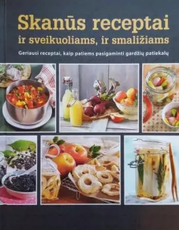 Skanūs receptai ir sveikuoliams, ir smaližiams