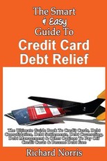 The Smart & Easy Guide To Credit Card Debt Relief