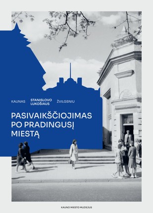 Kaunas Stanislovo Lukošiaus žvilgsniu: pasivaikščiojimas po pradingusį miestą
