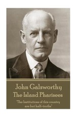 John Galsworthy - The Island Pharisees