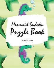 Mermaid Sudoku 6x6 Puzzle Book for Children - All Levels (8x10 Puzzle Book / Activity Book)