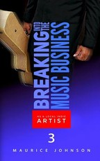 Breaking Into The Music Business As A Local Indie Artist (Part Three)
