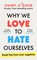 Why We Love to Hate Ourselves