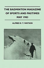 The Badminton Magazine of Sports and Pastimes - May 1903 - Containing Chapters On: Sailing in the Solent, a Berkshire Trout Stream, Shooting in Austrian Mountains and Cricket
