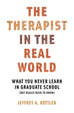 The Therapist in the Real World: What You Never Learn in Graduate School (But Really Need to Know)