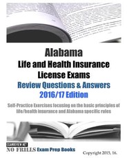 Alabama Life and Health Insurance License Exams Review Questions & Answers 2016/17 Edition