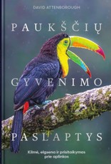 PAUKŠČIŲ GYVENIMO PASLAPTYS. Kilmė, elgsena ir prisitaikymas prie aplinkos