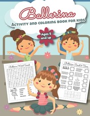 Ballerina Activity and Coloring Book for kids Ages 5 and up
