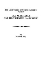 Old Albemarle and Its Absentee Landlords. Originally Published as the Lost Tribes of North Carolina, Part IV