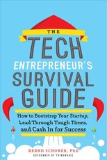 The Tech Entrepreneur's Survival Guide: How to Bootstrap Your Startup, Lead Through Tough Times, and Cash in for Success